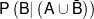 P\left( {B|\left( {A \cup \bar B} \right)} \right)