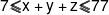 7 \leqslant x + y + z \leqslant 77