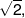 \sqrt 2 ,