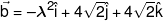 \vec b =  - {\lambda ^2}\hat i + 4\sqrt 2 \hat j + 4\sqrt 2 \hat k