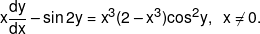 x\frac{{dy}}{{dx}} - \sin 2y = {x^3}(2 - {x^3}){\cos ^2}y,\,\,\,x \ne 0.