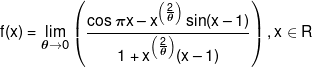 f(x) = \mathop {\lim }\limits_{\theta  \to 0} \left( {\frac{{\cos \pi x - {x^{\left( {\frac{2}{\theta }} \right)}}\sin (x - 1)}}{{1 + {x^{\left( {\frac{2}{\theta }} \right)}}(x - 1)}}} \right),x \in R