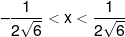  - \frac{1}{{2\sqrt 6 }} < x < \frac{1}{{2\sqrt 6 }}