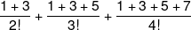 \frac{{1 + 3}}{{2!}} + \frac{{1 + 3 + 5}}{{3!}} + \frac{{1 + 3 + 5 + 7}}{{4!}}