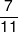 \frac{7}{{11}}