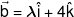 \vec b = \lambda \hat i + 4\hat k