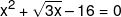 {x^2} + \sqrt {3x}  - 16 = 0