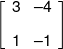 \left[ {\begin{array}{*{20}{c}} 3&{ - 4}\\[0.9em] 1&{ - 1} \end{array}} \right]
