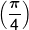 \left( {\frac{\pi }{4}} \right)
