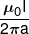 \frac{{{\mu _0}I}}{{2\pi a}}
