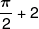 \frac{\pi }{2} + 2