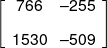 \left[ {\begin{array}{*{20}{c}} {766}&{ - 255}\\[0.9em] {1530}&{ - 509} \end{array}} \right]