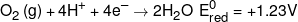 {O_2}\left( g \right) + 4{H^ + } + 4{e^ - } \to 2{H_2}O\,\,E_{red}^0 =  + 1.23V