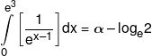 \int\limits_0^{{e^3}} {\left[ {\frac{1}{{{e^{x - 1}}}}} \right]} dx = \alpha -{\log _e}2