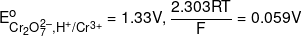 E_{C{r_2}O_7^{2 - },{H^ + }/C{r^{3 + }}}^o = 1.33V,\frac{{2.303RT}}{F} = 0.059V
