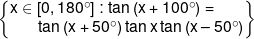 \left\{ \begin{matrix}    x \in \left[ {0,180^\circ} \right]:\tan \left( {x + 100^\circ} \right) =  \hfill \cr    {\text {      }}\tan \left( {x + 50^\circ} \right)\tan x\tan \left( {x-50^\circ} \right) \hfill \cr   \end{matrix}  \right\}