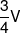 \frac{3}{4}V
