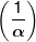 \left( {\frac{1}{\alpha }} \right)