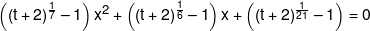 \left( {{{\left( {t + 2} \right)}^{\frac{1}{7}}} - 1} \right){x^2} + \left( {{{\left( {t + 2} \right)}^{\frac{1}{6}}} - 1} \right)x + \left( {{{\left( {t + 2} \right)}^{\frac{1}{{21}}}} - 1} \right) = 0