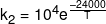 {k_2} = {10^4}{e^{\frac{{ - 24000}}{T}}}