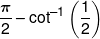 \frac{\pi }{2} - {\cot ^{ - 1}}\left( {\frac{1}{2}} \right)