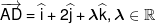\overrightarrow {AD}  = \widehat i + 2\widehat j + \lambda \widehat k,\lambda  \in {\Bbb R}