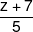 \frac{{z + 7}}{5}