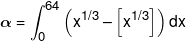 \alpha  = \int_0^{64} {\left( {{x^{1/3}} - \left[ {{x^{1/3}}} \right]} \right)dx} 