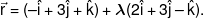 \vec r = ( - \hat i + 3\hat j + \hat k) + \lambda (2\hat i + 3\hat j - \hat k).