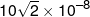 10\sqrt 2  \times {10^{ - 8}}