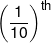 {\left( {\frac{1}{{10}}} \right)^{th}}