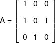A = \left[ {\begin{array}{*{20}{c}} 1&0&0\\[0.9em] 1&0&1\\[0.9em] 0&1&0 \end{array}} \right]
