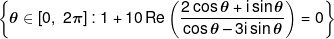 \left\{ {\theta  \in [0,\;2\pi ]:1 + 10\operatorname{Re} \left( {\frac{{2\cos \theta  + i\sin \theta }}{{\cos \theta  - 3i\sin \theta }}} \right) = 0} \right\}