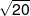 \,\sqrt {20} 
