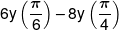 6y\left( {\frac{\pi }{6}} \right) - 8y\left( {\frac{\pi }{4}} \right)