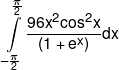 \int\limits_{ - \frac{\pi }{2}}^{\frac{\pi }{2}} {\frac{{96{x^2}{{\cos }^2}x}}{{(1 + {e^x})}}dx} 