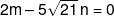 2m - 5\sqrt {21} \,n = 0