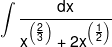 \int {\frac{{dx}}{{{x^{\left( {\frac{2}{3}} \right)}} + 2{x^{\left( {\frac{1}{2}} \right)}}}}} 