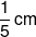 \frac{1}{5}\,cm