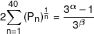 2{\sum\limits_{n = 1}^{40} {\left( {{P_n}} \right)} ^{\frac{1}{n}}} = \frac{{{3^\alpha } - 1}}{{{3^\beta }}}