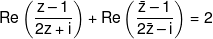 \operatorname{Re} \left( {\frac{{z - 1}}{{2z + i}}} \right) + \operatorname{Re} \left( {\frac{{\bar z - 1}}{{2\bar z - i}}} \right) = 2