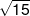 \sqrt {15} 