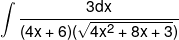 \int {\frac{{3dx}}{{(4x + 6)(\sqrt {4{x^2} + 8x + 3} )}}} 
