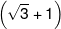 \left( {\sqrt 3  + 1} \right)