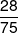 \frac{{28}}{{75}}