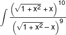 \int {\frac{{{{\left( {\sqrt {1 + {x^2}}  + x} \right)}^{10}}}}{{{{\left( {\sqrt {1 + {x^2}}  - x} \right)}^9}}}} 